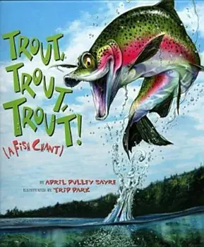Trout, Trout, Trout: (A Fish Chant), Paperback/April Pulley Sayre