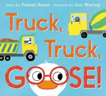 Truck, Truck, Goose!, Hardcover/Tammi Sauer