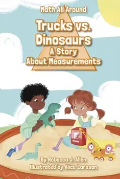 Trucks Versus Dinosaurs. A Story About Measurements, Hardback/Rebecca J. Allen