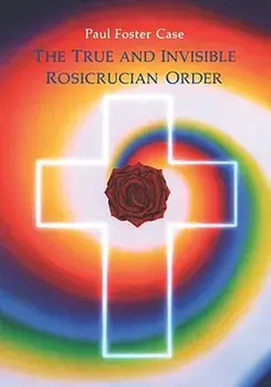 True and Invisible Rosicrucian Order, Paperback/Paul Foster Case