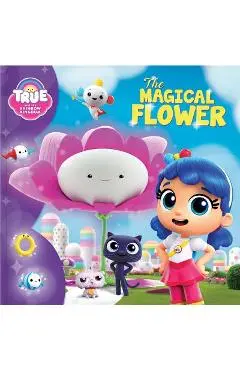 True and the Rainbow Kingdom: The Magical Flower - Anne Paradis