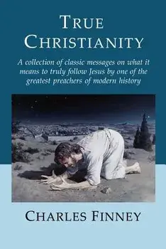 True Christianity, Paperback/Charles Grandison Finney