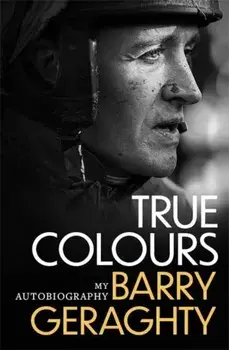 True Colours. My Autobiography, Paperback/Barry Geraghty