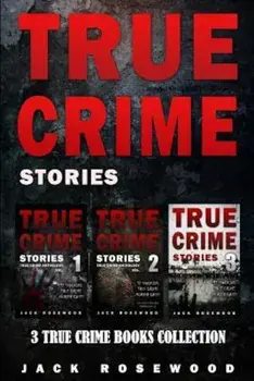 True Crime Stories: 3 True Crime Books Collection, Paperback/Jack Rosewood