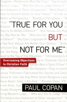 True for You, But Not for Me. Overcoming Objections to Christian Faith, Paperback/Paul Copan