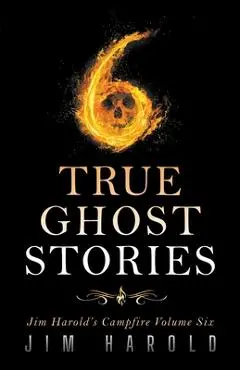 True Ghost Stories: Jim Harold's Campfire 6 - Jim Harold