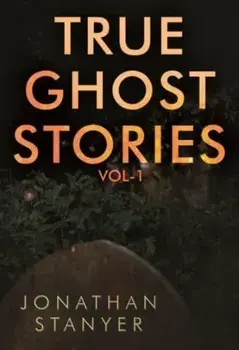 True Ghost Stories. Vol 1, Paperback/Jonathan Stanyer