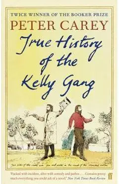 True History of the Kelly Gang - Peter Carey