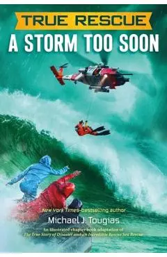 True Rescue: A Storm Too Soon: A Remarkable True Survival Story in 80-Foot Seas - Michael J. Tougias