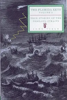 True Stories of the Perilous Straits: The Florida Keys Volume 2/John Viele
