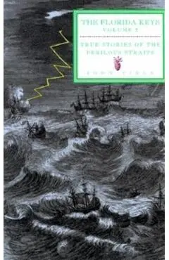 True Stories of the Perilous Straits: The Florida Keys, Volume 2 - John Viele