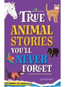 True Stories You'll Never Forget: True Animal Stories, Paperback/Clive Gifford
