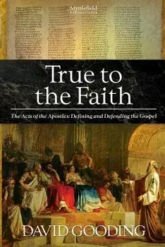 True to the Faith, Paperback/David Gooding