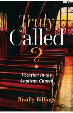Truly Called?: Vocation in the Anglican Church - Bradly Billings