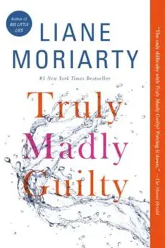Truly Madly Guilty, Paperback/Liane Moriarty