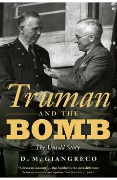 Truman and the Bomb: The Untold Story - D. M. Giangreco