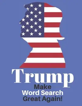 Trump Make Word Search Great Again: Love him or Not Enjoy This Political Word Find Anywhere, Paperback/Exercise Your Noodle