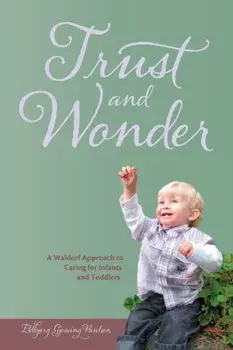 Trust and Wonder. A Waldorf Approach to Caring for Infants and Toddlers, Paperback/Eldbjorg Gjessing Paulsen