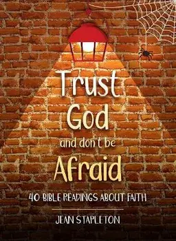 Trust God and Don't Be Afraid. 40 Bible Readings about Faith, Hardback/Jean Stapleton