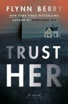 Trust Her. A Novel, Hardback/Flynn Berry