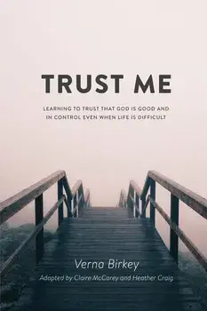 Trust Me: Learning to Trust that God is Good and in Control Even When Life is Difficult, Paperback/Verna Birkey