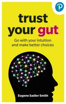 Trust your Gut: Go with your intuition and make better choices, Paperback/Eugene Smith