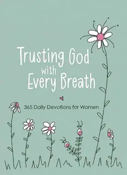 Trusting God with Every Breath. 365 Daily Devotions for Women, Paperback/Amy Mecham