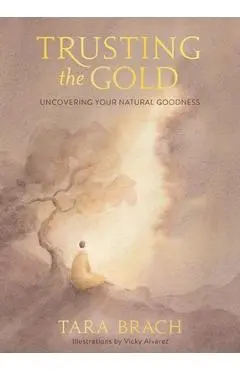 Trusting the Gold: Uncovering Your Natural Goodness - Tara Brach