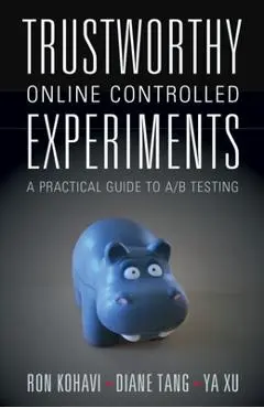 Trustworthy Online Controlled Experiments: A Practical Guide to A/B Testing - Ron Kohavi