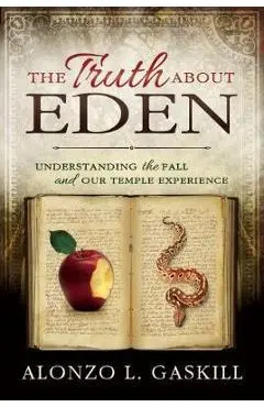 Truth about Eden, the (Paperback): Understanding the Fall and Our Temple Experience - Alonzo Gaskill