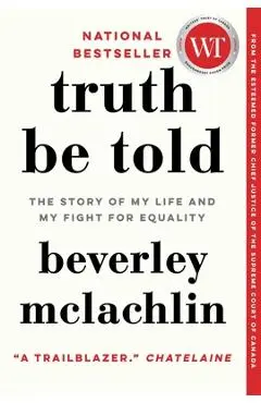Truth Be Told: The Story of My Life and My Fight for Equality - Beverley Mclachlin