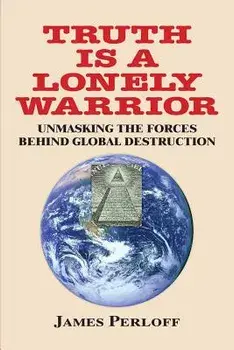 Truth Is a Lonely Warrior, Paperback/James Perloff
