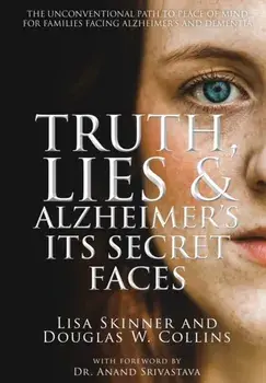 Truth, Lies & Alzheimer's: Its Secret Faces, Hardcover/Lisa Skinner