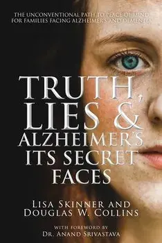 Truth, Lies & Alzheimer's: Its Secret Faces, Paperback/Lisa Skinner