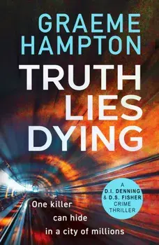 Truth Lies Dying. A gripping, unputdownable crime thriller, Paperback/Graeme Hampton