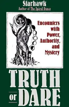 Truth or Dare: Encounters with Power, Authority, and Mystery, Paperback/Starhawk