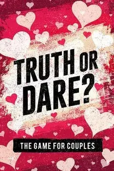 Truth or Dare? The Game For Couples: Find Out The Truth & Spice Up The Fun, Paperback/S. W. Taylor