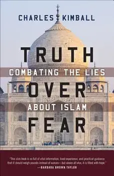Truth Over Fear: Combating the Lies about Islam, Paperback/Charles Kimball