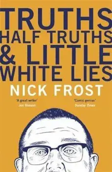 Truths, Half Truths and Little White Lies, Paperback/Nick Frost