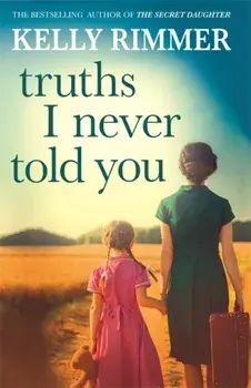 Truths I Never Told You: An absolutely gripping, heartbreaking novel of love and family secrets, Paperback/Kelly Rimmer
