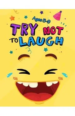 Try Not to Laugh: Silly Jokes for Kids hilarious jokes, funny riddles for young kids book ages 5-8-10-12 - Try Not To Laugh Publishing