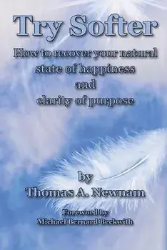 Try Softer: How to recover your natural state of happiness and clarity of purpose, Paperback/Thomas A. Newnam