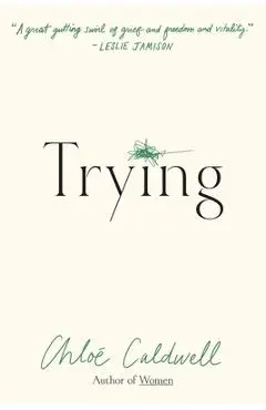 Trying: A Memoir - Chloe Caldwell