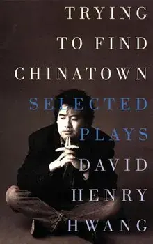 Trying to Find Chinatown: The Selected Plays, Paperback/David Henry Hwang