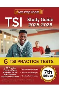 TSI Study Guide 2025-2026: 6 TSI Practice Tests and Exam Prep Book for the Texas Assessment [7th Edition] - Lydia Morrison
