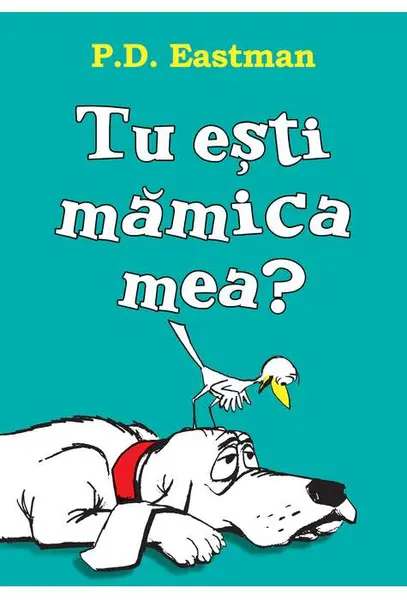 Tu esti mamica mea? | P.D. Eastman