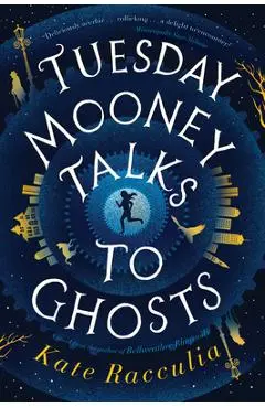 Tuesday Mooney Talks to Ghosts - Kate Racculia