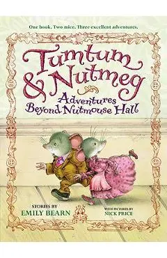 Tumtum & Nutmeg: Adventures Beyond Nutmouse Hall - Emily Bearn