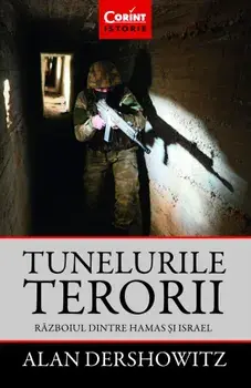 Tunelurile terorii. Razboiul dintre Hamas si Israel/Alan Dershowitz