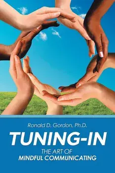 Tuning-In: The Art of Mindful Communicating, Paperback/Ronald D. Gordon